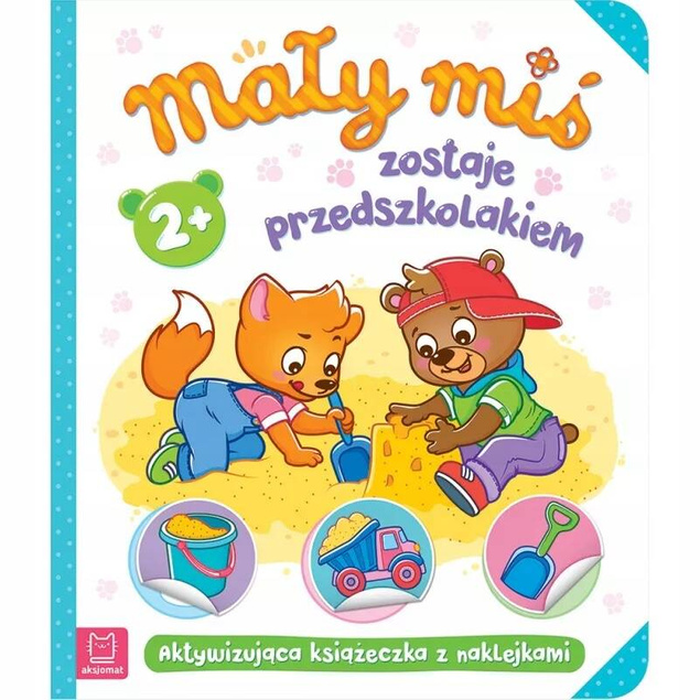 Mały Miś Zostaje Przedszkolakiem Aktywizująca Książeczka z Naklejkami 2+