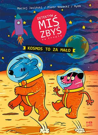 Detektyw Miś Zbyś na tropie Kosmos to za mało Maciej Jasiński, Norbert Rybarczyk, Piotr Nowacki