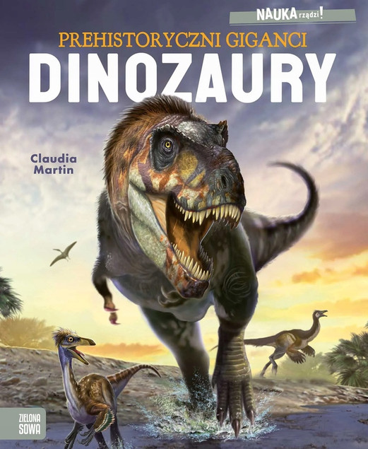 Dinozaury. Prehistoryczni Giganci. NAUKA rządzi! Claudia Martin
