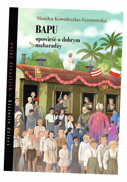 Bapu Opowieść o Dobrym Maharadży Monika Kowaleczko-Szumowska – Prawdziwa Historia Wojenna