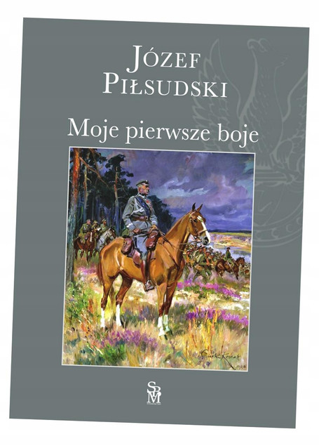 Moje Pierwsze Boje – Józef Piłsudski. Pamiętnik Dowódcy