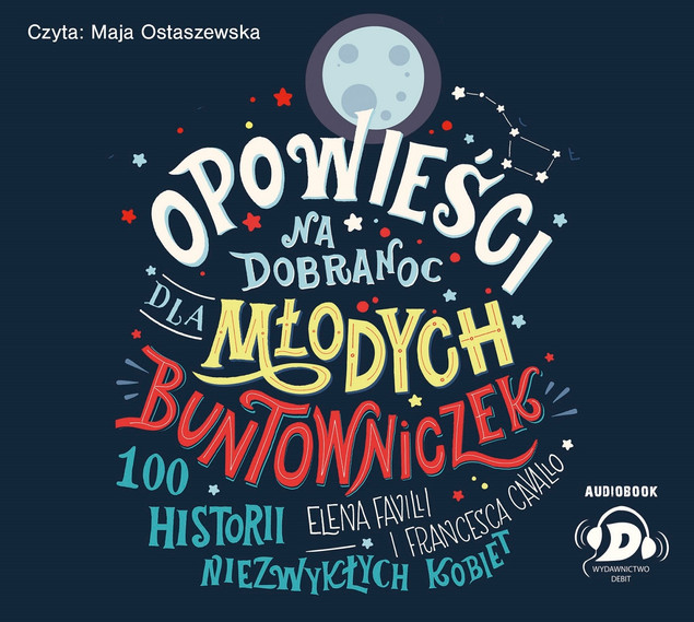 Opowieści na dobranoc dla młodych buntowniczek Elena Favilli, Frances Cavallo
