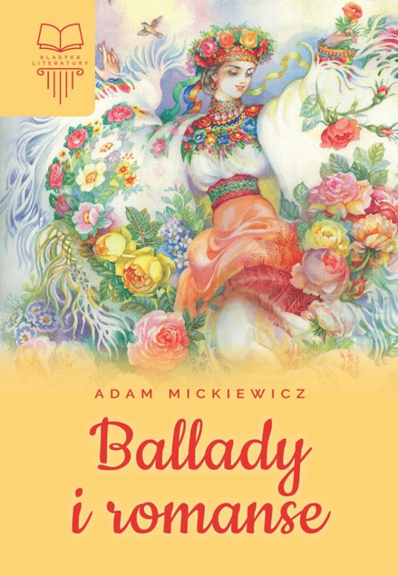 Ballady i Romanse Adam Mickiewicz - Klasyka Romantyzmu z Przypisami