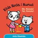 Kicia Kocia i Nunuś. Nie, Nunusiu! Tak, Nunusiu! Anita Głowińska