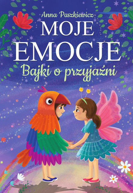 Moje Emocje. Bajki o Przyjaźni Anna Paszkiewicz - Rozwój Dziecka