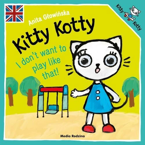 Kitty Kotty I don’t want to play like that! Anita Głowińska