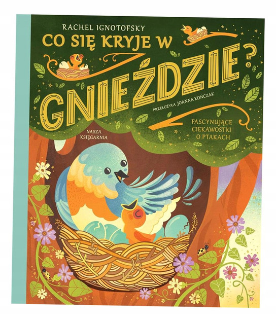 Co się kryje w gnieździe? Ptaki. Fascynujące ciekawostki Rachel Ignotofsky