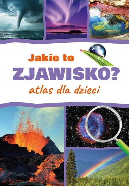 Jakie to Zjawisko? Atlas dla dzieci Monika Płóciennik_1