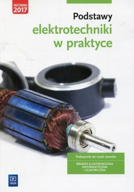 Podręcznik Podstawy Elektrotechniki w Praktyce dla Technika Elektryka Elektronika Informatyka Mechatronika Artur Bielawski Joanna Grygiel
