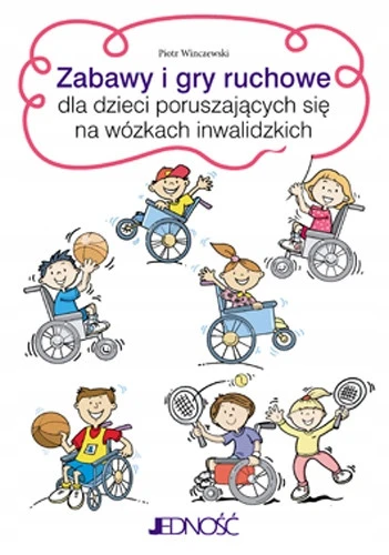 Zabawy i gry ruchowe dla dzieci poruszających się na wózkach – okładka książki Piotra Winczewskiego