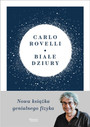 BIAŁE DZIURY Fascynująca Idea Która Wywraca Do Góry... Carlo Rovelli Feeria