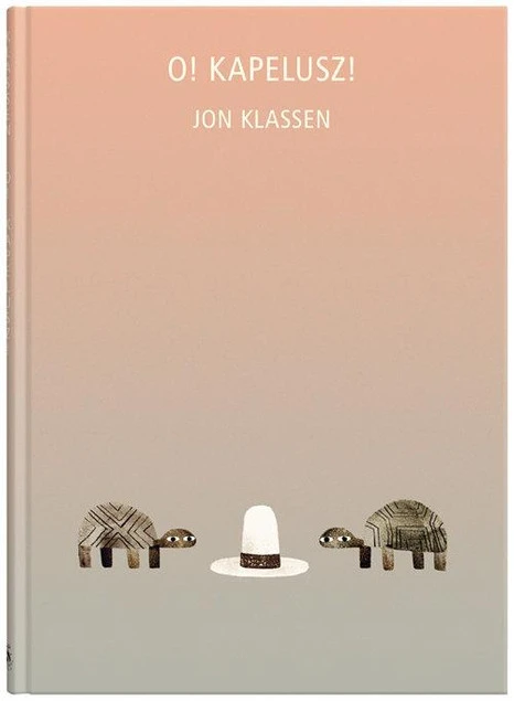 Okładka książki O Kapelusz! Jon Klassen