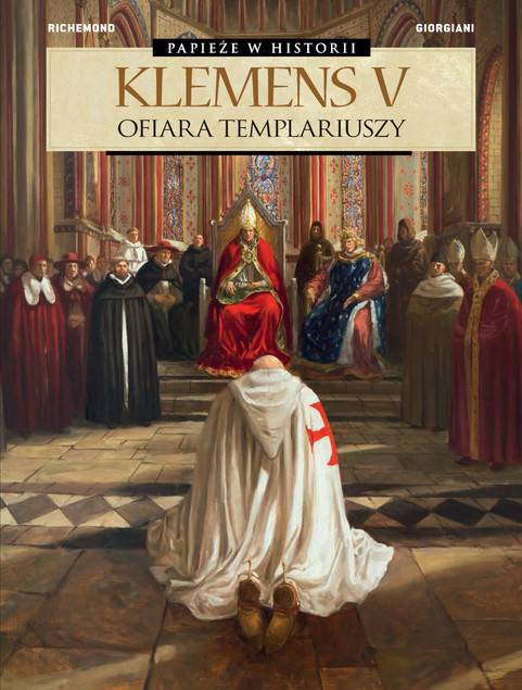 Papieże w historii. Klemens V. Ofiara Templariuszy France Richemond, Germano Giorgiani