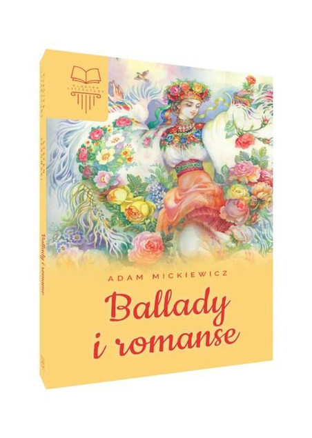 Ballady i Romanse Adam Mickiewicz - Klasyka Romantyzmu z Przypisami