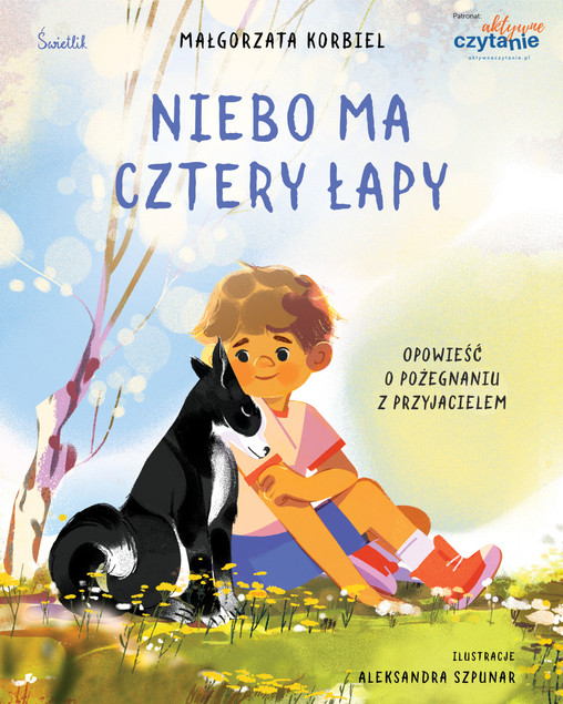 Niebo ma cztery łapy. Opowieść o pożegnaniu z przyjacielem Małgorzata Korbiel