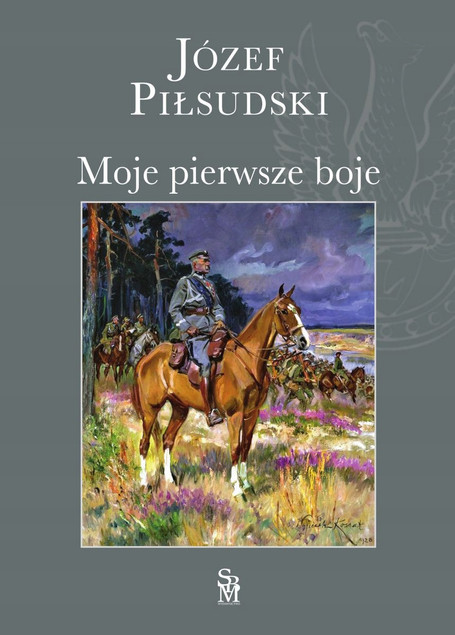 Moje Pierwsze Boje – Józef Piłsudski. Pamiętnik Dowódcy