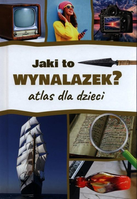 Encyklopedia Dla Dzieci Jaki To Wynalazek? Atlas Nagrody TW SBM