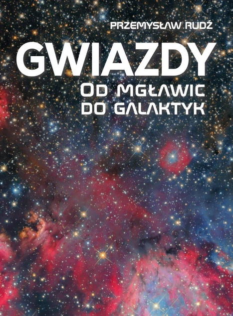 Książka Gwiazdy. Od mgławic do galaktyk Przemysław Rudź - Kompendium Wszechświata