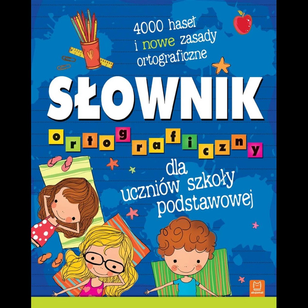 Słownik ortograficzny dla uczniów szkoły podstawowej. 4000 haseł i nowe zasady ortograficzne Praca zbiorowa