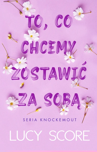 Okładka książki To, co chcemy zostawić za sobą Lucy Score