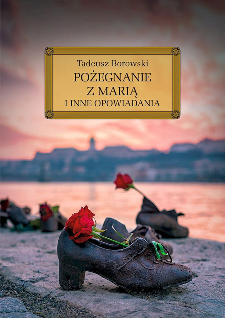 Pożegnanie z Marią i inne opowiadania Borowskiego