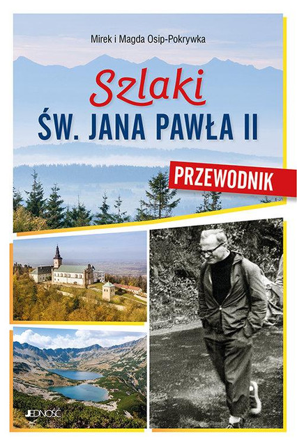 Szlaki św. Jana Pawła II. Przewodnik Mirek i Magda Osip-Pokrywka