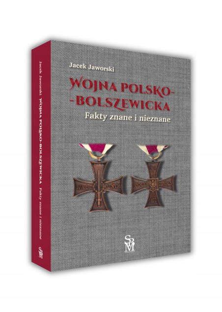 Wojna Polsko-Bolszewicka. Fakty Znane i Nieznane Jacek Jaworski