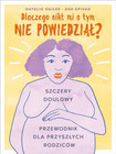Dlaczego nikt mi o tym nie powiedział? Szczery doulowy przewodnik dla przyszłych rodziców Natalia Hailes, Ash Spivak