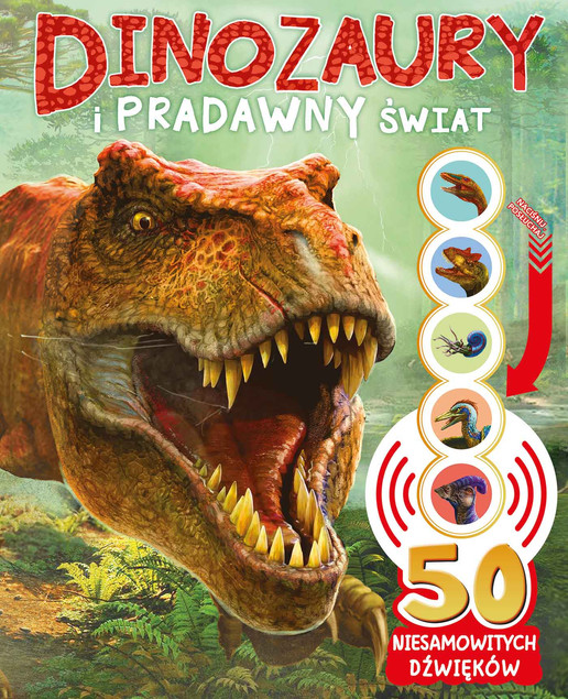 DINOZAURY I PRADAWNY ŚWIAT 50 Niesamowitych Dźwięków 4+ Zielona Sowa