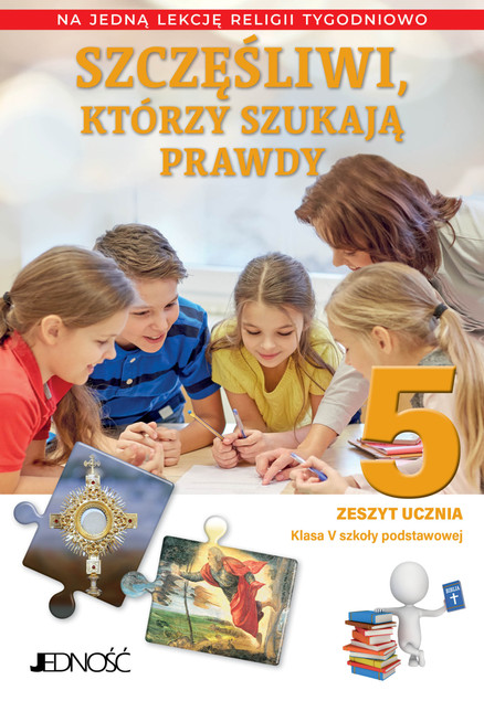 Zeszyt Ucznia Religia Klasa 5 SP: Szczęśliwi, którzy szukają prawdy – Sętorek, Kondrak, Mielnicki (Jedność)