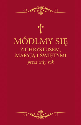 Módlmy się z Chrystusem, Maryją i świętymi przez cały rok – praca zbiorowa