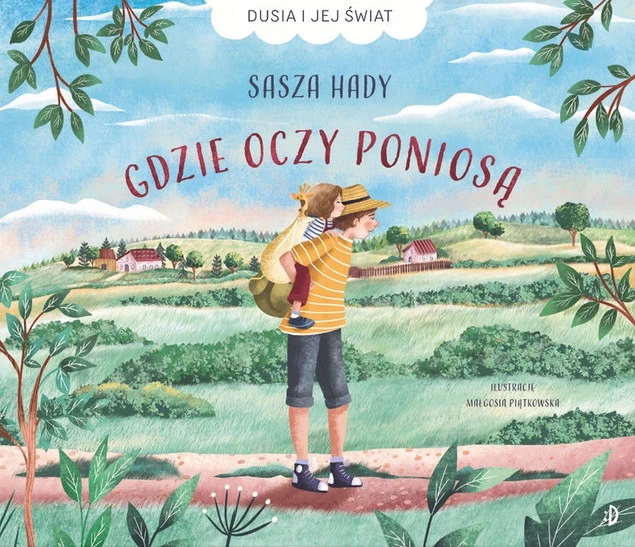 Okładka książki Gdzie oczy poniosą. Dusia i jej świat, tom 1 Sasza Hady