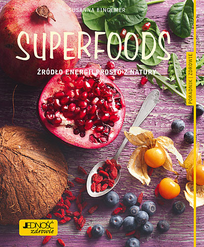 Superfoods. Źródło energii prosto z natury – Susanna Bingemer