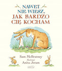 Nawet nie wiesz jak bardzo Cię kocham – Sam McBratney