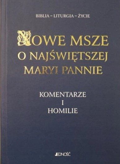 Nowe Msze o Najświętszej Maryi Pannie. Komentarze i homilie Antoni Paciorek, Henryk Witczyk