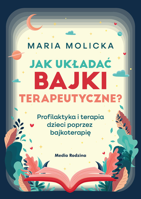 Jak układać bajki terapeutyczne? Maria Molicka