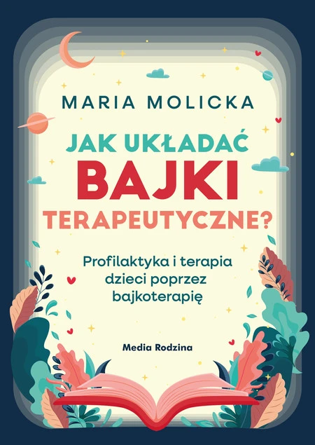 Jak układać bajki terapeutyczne? Maria Molicka