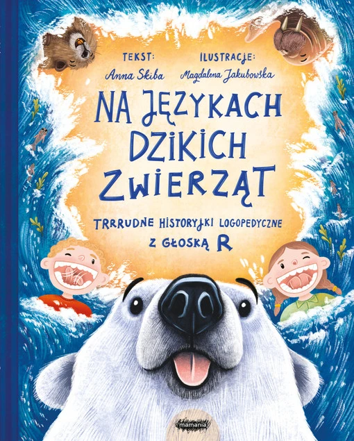 Na językach dzikich zwierząt. Trrrudne historyjki logopedyczne z głoską R Anna Skiba