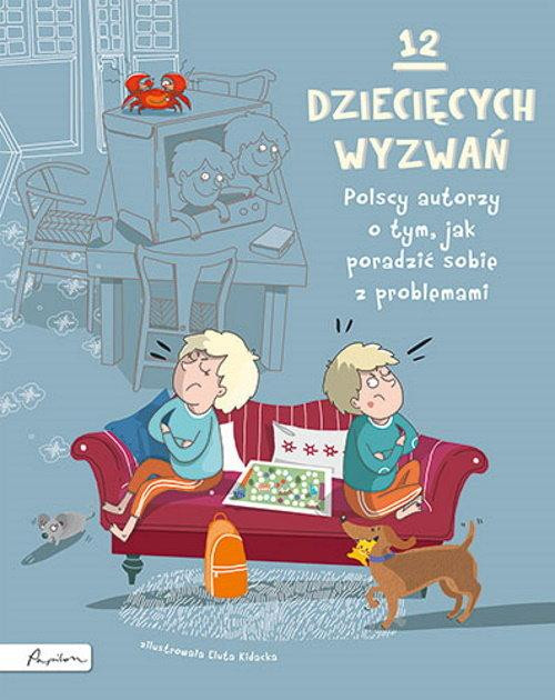 12 dziecięcych wyzwań. Polscy autorzy o tym, jak poradzić sobie z problemami Praca zbiorowa