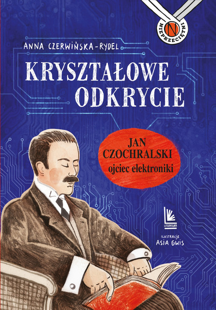 Kryształowe Odkrycie: Jan Czochralski - Ojciec Elektroniki (Anna Czerwińska-Rydel)