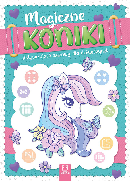 Magiczne Koniki. Aktywizujące Zabawy Agaty Kaczyńskiej dla Dziewczynek – Łamigłówki, Kolorowanki