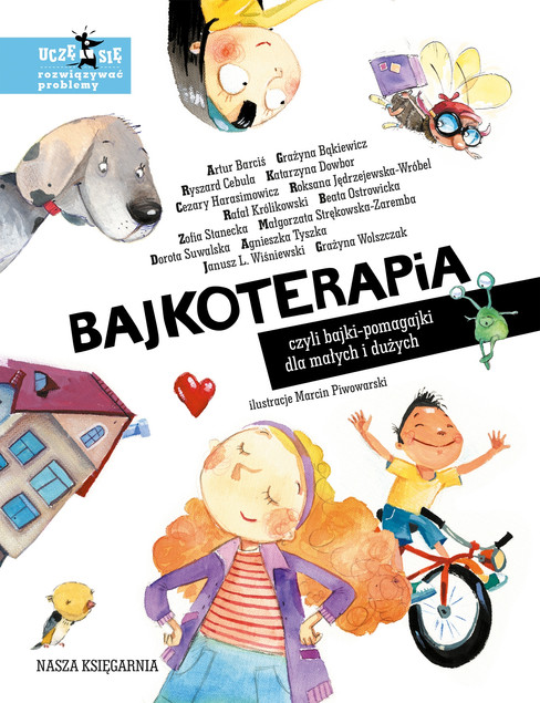 Bajkoterapia Czyli Bajki-Pomagajki Dla Małych i Dużych 0+ Nasza Księgarnia
