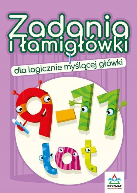 ZADANIA I ŁAMIGŁÓWKI 9-11 LAT DLA LOGICZNIE MYŚLĄCEJ GŁÓWKI WYD. PRYZMAT