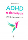 ADHD u Dorosłych. Jak Działa Mózg? Poradnik Natalia Bednarska