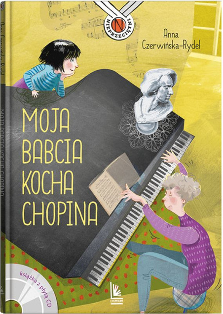 Moja babcia kocha Chopina Anna Czerwińska-Rydel – Książka dla dzieci o Fryderyku Chopinie