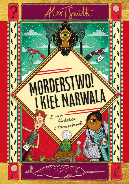 Morderstwo! I kieł narwala. Śledztwa w Mroczakrach Alex T. Smith