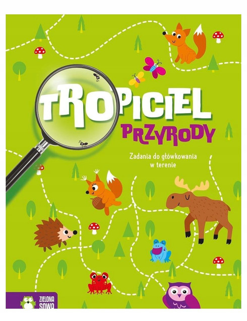 Tropiciel Przyrody. Zadania do Główkowania | Natalia Golanowska