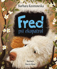 Barbara Kosmowska. Fred. Psi ekopatrol – Książka dla dzieci, ekologia (2w1)