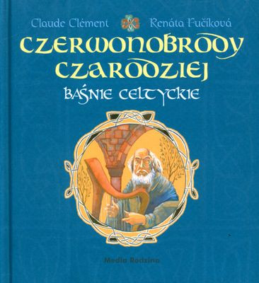 Czerwonobrody czarodziej Baśnie celtyckie Claude Clement, Renata Fucikova
