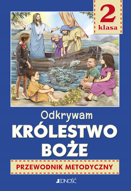 Odkrywam królestwo Boże - Przewodnik metodyczny dla klasy II SP